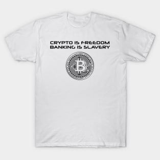 Crypto is freedom, banking is slavery T-Shirt